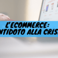 L'ecommerce: antidoto alla crisi