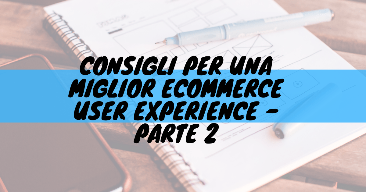 Consigli per una miglior ecommerce user experience - parte 2