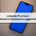 Linkedin Premium opinioni e funzionalità aggiuntive