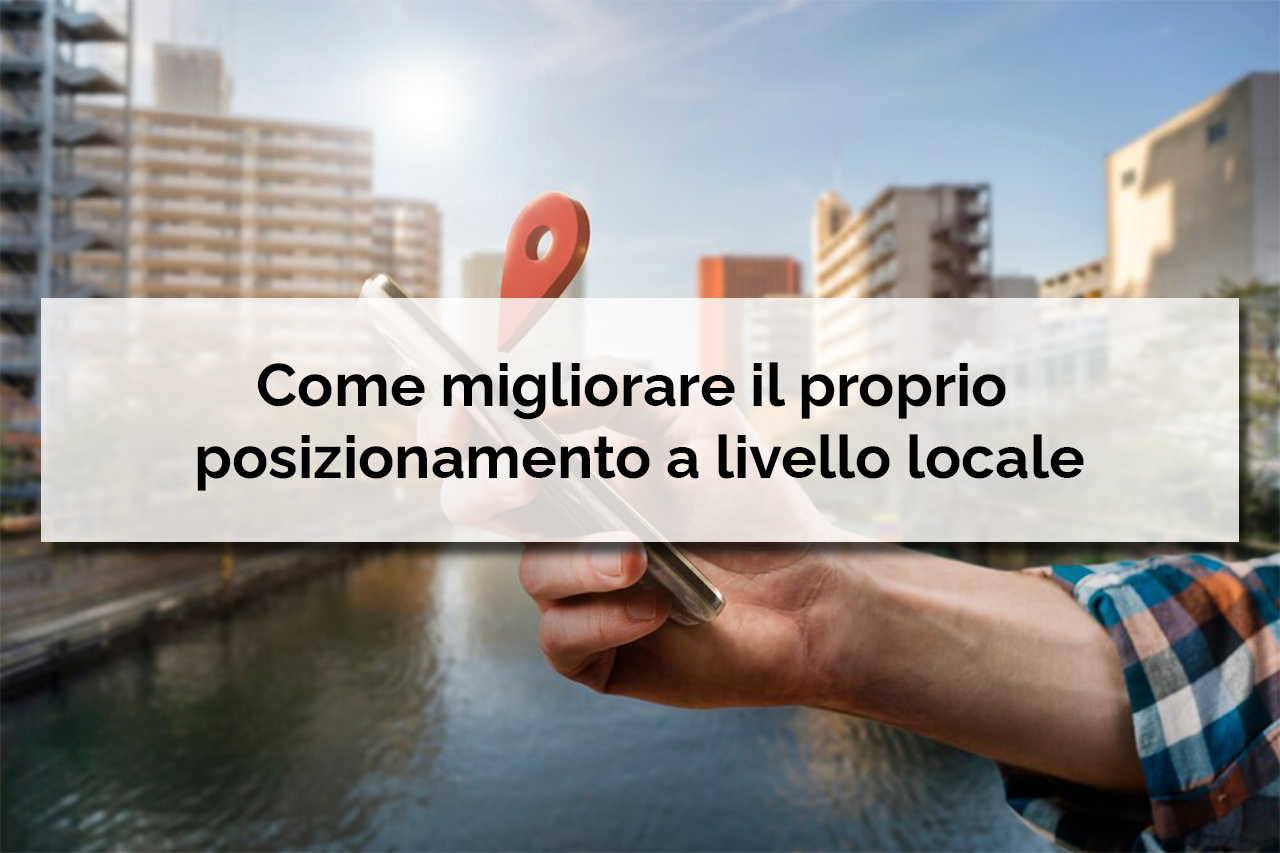 Come migliorare il proprio posizionamento a livello locale